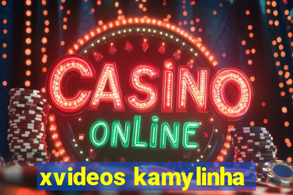xvideos kamylinha